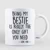 Being My Bestie Is The Only Gift You Need Personalized Mug