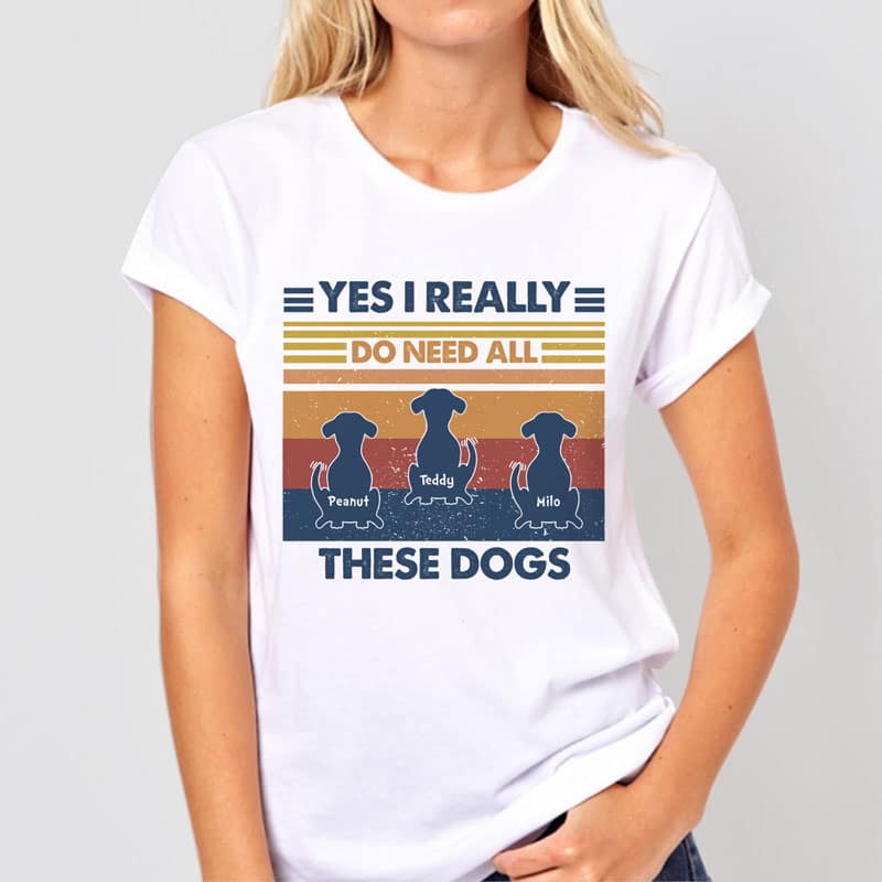 Yes I Do Need These Dogs Retro Personalized Dog Shirt