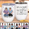 Friends Until Old Posing Women Personalized Wine Tumbler