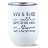 Friends Until Old Posing Women Personalized Wine Tumbler